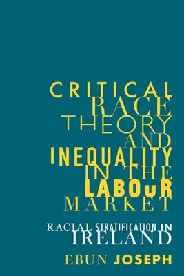 Théorie critique de la race et inégalité sur le marché du travail : Stratification raciale en Irlande - Critical Race Theory and Inequality in the Labour Market: Racial Stratification in Ireland