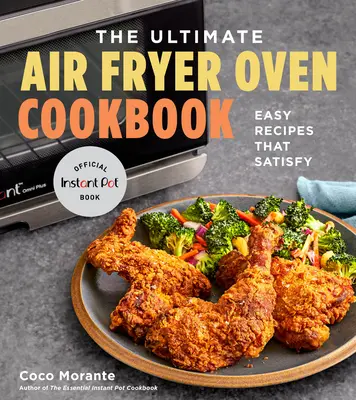 The Ultimate Air Fryer Oven Cookbook : Des recettes faciles qui satisfont - The Ultimate Air Fryer Oven Cookbook: Easy Recipes That Satisfy