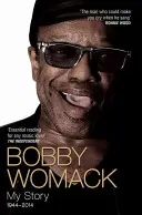 Bobby Womack : mon histoire 1944-2014 - Bobby Womack: My Story 1944-2014