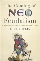 L'avènement du néo-féodalisme : Un avertissement à la classe moyenne mondiale - The Coming of Neo-Feudalism: A Warning to the Global Middle Class