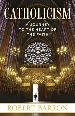 Le catholicisme : Un voyage au cœur de la foi - Catholicism: A Journey to the Heart of the Faith