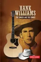 Hank Williams : le chanteur et les chansons - Hank Williams: The Singer and the Songs