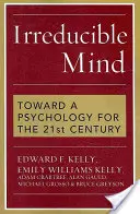 L'esprit irréductible : Vers une psychologie pour le XXIe siècle - Irreducible Mind: Toward a Psychology for the 21st Century