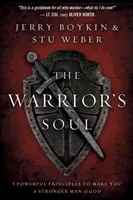 L'âme du guerrier : cinq principes puissants pour faire de vous un homme de Dieu plus fort - The Warrior Soul: Five Powerful Principles to Make You a Stronger Man of God