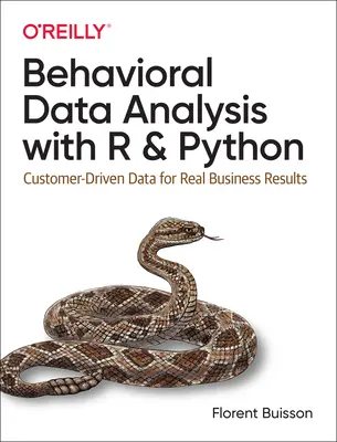 Analyse des données comportementales avec R et Python : Des données orientées client pour de vrais résultats commerciaux - Behavioral Data Analysis with R and Python: Customer-Driven Data for Real Business Results