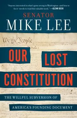 Notre Constitution perdue : La subversion délibérée du document fondateur de l'Amérique - Our Lost Constitution: The Willful Subversion of America's Founding Document