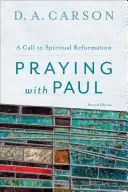 Prier avec Paul : Un appel à la réforme spirituelle - Praying with Paul: A Call to Spiritual Reformation