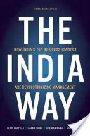 The India Way : How India's Top Business Leaders Are Revolutionizing Management (La voie indienne : comment les plus grands chefs d'entreprise indiens révolutionnent le management) - The India Way: How India's Top Business Leaders Are Revolutionizing Management