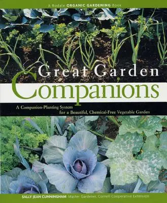 Great Garden Companions : Un système de compagnonnage pour un jardin potager magnifique et sans produits chimiques - Great Garden Companions: A Companion-Planting System for a Beautiful, Chemical-Free Vegetable Garden