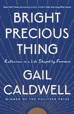 Une chose précieuse et brillante : Réflexions sur une vie façonnée par le féminisme - Bright Precious Thing: Reflections on a Life Shaped by Feminism