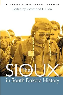 Les Sioux dans l'histoire du Dakota du Sud : Un lecteur du vingtième siècle - The Sioux in South Dakota History: A Twentieth-Century Reader