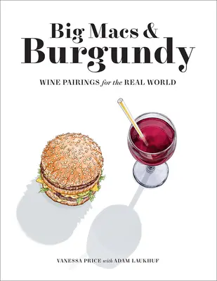 Big Macs et Bourgogne : Les accords mets-vins dans le monde réel - Big Macs & Burgundy: Wine Pairings for the Real World