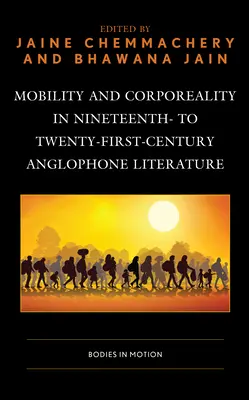 Mobilité et corporéité dans la littérature anglophone du XIXe au XXIe siècle : Les corps en mouvement - Mobility and Corporeality in Nineteenth- to Twenty-First-Century Anglophone Literature: Bodies in Motion