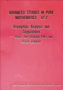 Analyse asymptotique et singularités : Elliptic and Parabolic Pdes and Related Problems - Proceedings of the 14th Msj International Research Institute - Asymptotic Analysis and Singularities: Elliptic and Parabolic Pdes and Related Problems - Proceedings of the 14th Msj International Research Institute