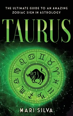 Taureau : Le guide ultime d'un signe astrologique étonnant : Taureau : Le guide ultime d'un signe du zodiaque étonnant en astrologie - Taurus: The Ultimate Guide to an Amazing Zodiac Sign in Astrology: The Ultimate Guide to an Amazing Zodiac Sign in Astrology