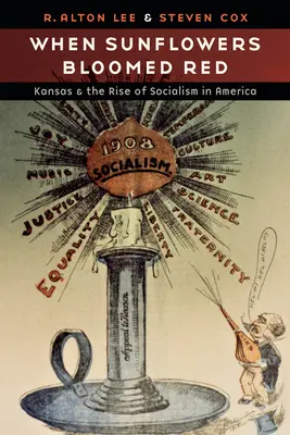 Quand les tournesols fleurissaient en rouge : Le Kansas et la montée du socialisme en Amérique - When Sunflowers Bloomed Red: Kansas and the Rise of Socialism in America