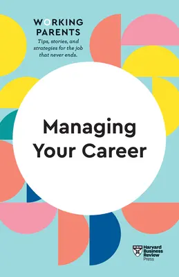 Gérer sa carrière (HBR Working Parents Series) - Managing Your Career (HBR Working Parents Series)