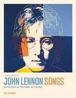 Complete John Lennon Songs - Toutes les chansons. Toutes les histoires. Toutes les paroles. - Complete John Lennon Songs - All the Songs. All the Stories. All the Lyrics.