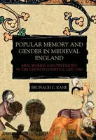 Mémoire populaire et genre dans l'Angleterre médiévale : Hommes, femmes et témoignages dans les tribunaux ecclésiastiques, vers 1200-1500 - Popular Memory and Gender in Medieval England: Men, Women, and Testimony in the Church Courts, C.1200-1500