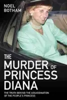 Le meurtre de la princesse Diana : La vérité sur l'assassinat de la princesse du peuple - The Murder of Princess Diana: The Truth Behind the Assassination of the People's Princess