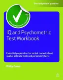 IQ and Psychometric Test Workbook : Préparation essentielle aux tests d'aptitude verbale, numérique et spatiale et aux tests de personnalité - IQ and Psychometric Test Workbook: Essential Preparation for Verbal, Numerical and Spatial Aptitude Tests and Personality Tests