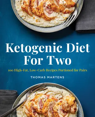 Régime cétogène pour deux : 100 recettes riches en graisses et pauvres en glucides, portionnées pour deux personnes - Ketogenic Diet for Two: 100 High-Fat, Low-Carb Recipes Portioned for Pairs