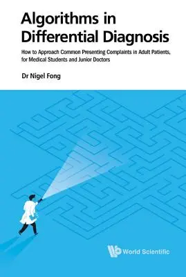 Algorithmes dans le diagnostic différentiel : comment aborder les plaintes courantes chez les patients adultes, pour les étudiants en médecine et les jeunes médecins - Algorithms in Differential Diagnosis: How to Approach Common Presenting Complaints in Adult Patients, for Medical Students and Junior Doctors