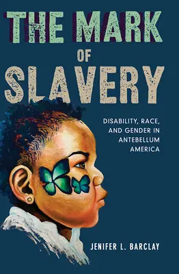 La marque de l'esclavage : Handicap, race et genre dans l'Amérique de l'antebellum - The Mark of Slavery: Disability, Race, and Gender in Antebellum America