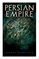 L'Empire perse : édition illustrée : Conquêtes en Mésopotamie et en Égypte, Guerres contre la Grèce antique, Les grands empereurs : Cyrus le Grand - Persian Empire: Illustrated Edition: Conquests in Mesopotamia and Egypt, Wars Against Ancient Greece, The Great Emperors: Cyrus the Gr