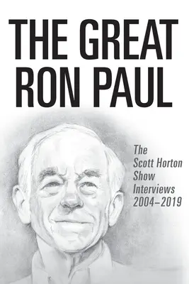 Le grand Ron Paul : les interviews du Scott Horton Show 2004-2019 - The Great Ron Paul: The Scott Horton Show Interviews 2004-2019