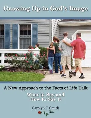 Grandir à l'image de Dieu : Une nouvelle approche de l'entretien sur les faits de la vie - Growing Up In God's Image: A New Approach to the Facts of Life Talk