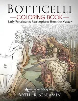 Botticelli Coloring Book : Les chefs-d'œuvre de la première Renaissance du maître - Botticelli Coloring Book: Early Renaissance Masterpieces from the Master