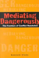 La médiation en danger : Les frontières de la résolution des conflits - Mediating Dangerously: The Frontiers of Conflict Resolution