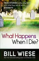 Que se passe-t-il quand je meurs ? Histoires vraies de l'au-delà et ce qu'elles nous apprennent sur l'éternité - What Happens When I Die?: True Stories of the Afterlife and What They Tell Us about Eternity