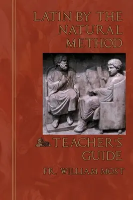 Le latin par la méthode naturelle : Guide de l'enseignant - Latin by the Natural Method: Teacher's Guide