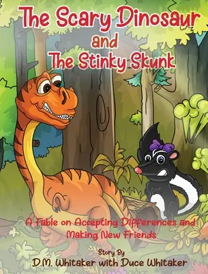 Le dinosaure effrayant et la mouffette puante : Une fable sur l'acceptation des différences et la création de nouveaux amis - The Scary Dinosaur and The Stinky Skunk: A Fable on Accepting Differences and Making New Friends