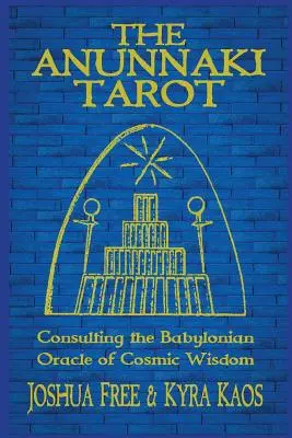 Le Tarot Anunnaki : Consultation de l'oracle babylonien de la sagesse cosmique - The Anunnaki Tarot: Consulting the Babylonian Oracle of Cosmic Wisdom