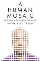 Une mosaïque humaine : guérir, se renouveler et développer sa valeur personnelle - A Human Mosaic: Heal, Renew & Develop Self-Worth