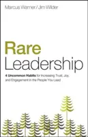 Rare Leadership : 4 habitudes peu communes pour accroître la confiance, la joie et l'engagement des personnes que vous dirigez - Rare Leadership: 4 Uncommon Habits for Increasing Trust, Joy, and Engagement in the People You Lead