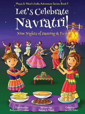 Célébrons Navratri ! (Neuf nuits de danse et de plaisir) (Maya & Neel's India Adventure Series, Book 5) - Let's Celebrate Navratri! (Nine Nights of Dancing & Fun) (Maya & Neel's India Adventure Series, Book 5)