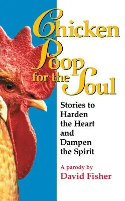 La morale et la bombe : La morale et la bombe. - Chicken Poop for the Soul: Stories to Harden the Heart and Dampen the Spirit