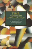 Temps, capitalisme et aliénation : Une enquête socio-historique sur la fabrication du temps moderne - Time, Capitalism, and Alienation: A Socio-Historical Inquiry Into the Making of Modern Time
