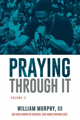 Prier pour s'en sortir, Volume II : 365 jours de prières qui rendent la prière facile - Praying Through It, Volume II: 365 Days Worth of Prayers That Make Praying Easy