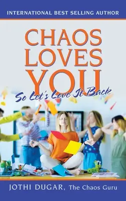 Le chaos vous aime : Alors aimons-le en retour - Chaos Loves You: So Let's Love It Back