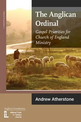 L'Ordinal anglican : Priorités évangéliques pour le ministère de l'Église d'Angleterre - The Anglican Ordinal: Gospel Priorities for Church of England Ministry