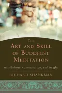 L'art et la technique de la méditation bouddhiste : Pleine conscience, concentration et perspicacité - The Art and Skill of Buddhist Meditation: Mindfulness, Concentration, and Insight
