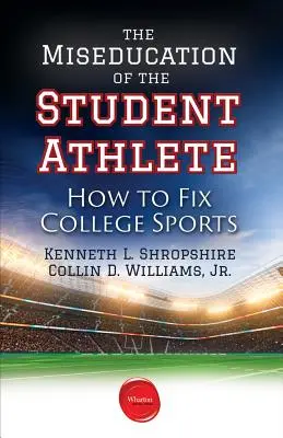 La mauvaise éducation de l'étudiant-athlète : Comment réparer le sport universitaire - The Miseducation of the Student Athlete: How to Fix College Sports