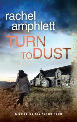 Turn to Dust : Un mystère de l'inspecteur Kay Hunter - Turn to Dust: A Detective Kay Hunter mystery