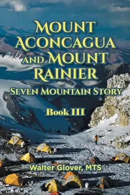 L'histoire des sept montagnes du mont Aconcagua et du mont Rainier : Livre III - Mount Aconcagua and Mount Rainier Seven Mountain Story: Book III