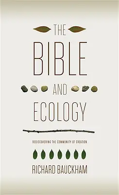 La Bible et l'écologie : Redécouvrir la communauté de la création - The Bible and Ecology: Rediscovering the Community of Creation